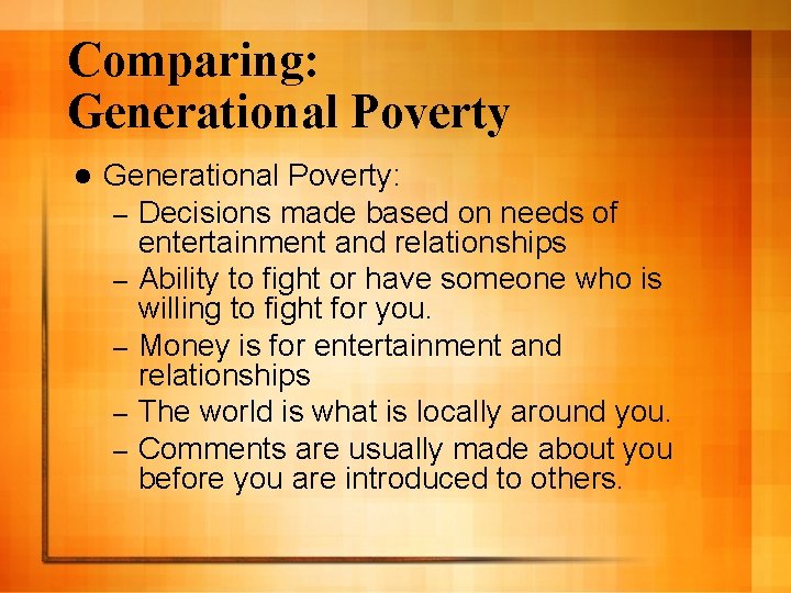 Comparing: Generational Poverty l Generational Poverty: – Decisions made based on needs of entertainment