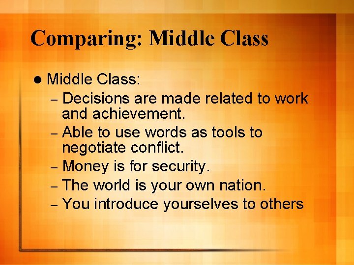 Comparing: Middle Class l Middle Class: – Decisions are made related to work and
