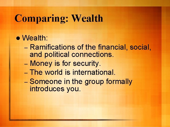 Comparing: Wealth l Wealth: – Ramifications of the financial, social, and political connections. –