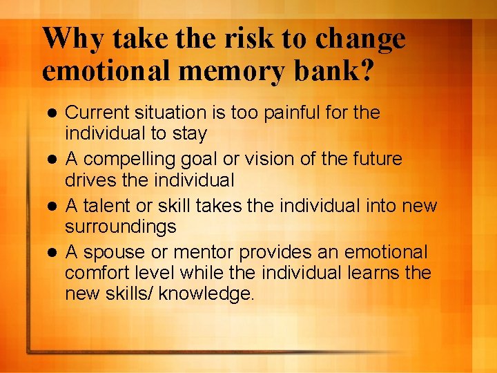 Why take the risk to change emotional memory bank? Current situation is too painful