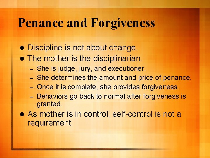 Penance and Forgiveness Discipline is not about change. l The mother is the disciplinarian.