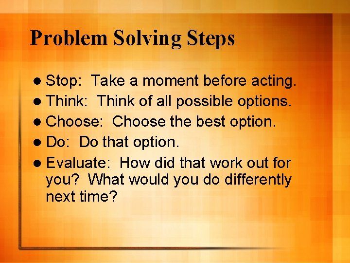 Problem Solving Steps l Stop: Take a moment before acting. l Think: Think of
