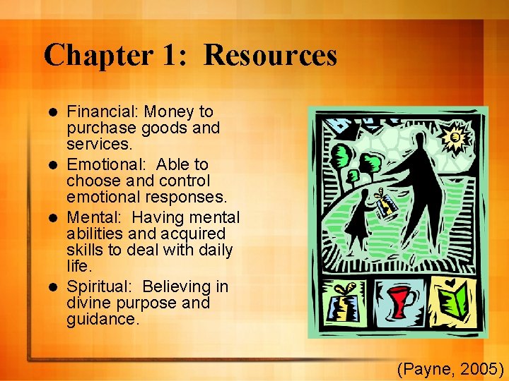 Chapter 1: Resources Financial: Money to purchase goods and services. l Emotional: Able to