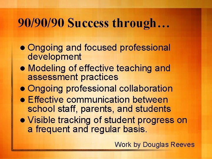 90/90/90 Success through… l Ongoing and focused professional development l Modeling of effective teaching
