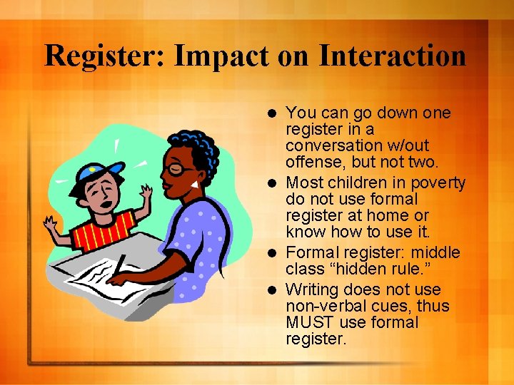 Register: Impact on Interaction You can go down one register in a conversation w/out