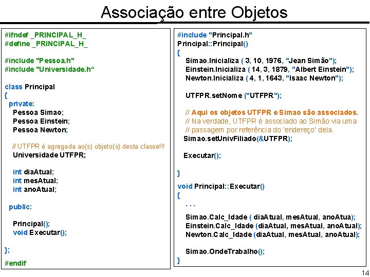 Associação entre Objetos #ifndef _PRINCIPAL_H_ #define _PRINCIPAL_H_ #include "Pessoa. h" #include "Universidade. h“ #include