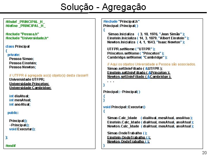 Solução - Agregação #ifndef _PRINCIPAL_H_ #define _PRINCIPAL_H_ #include "Pessoa. h" #include "Universidade. h“ #include