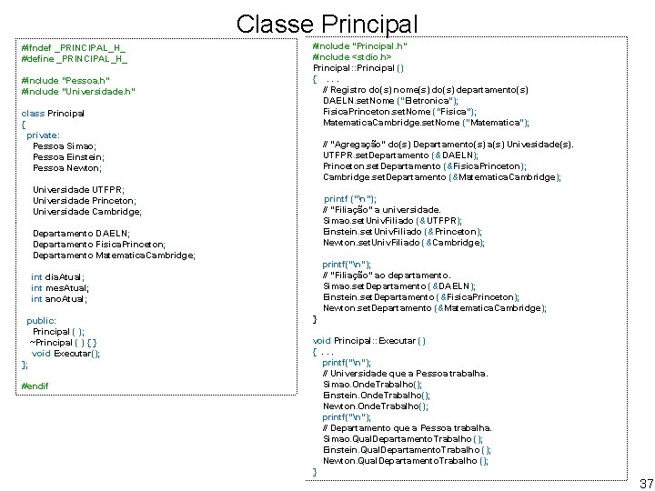 Classe Principal #ifndef _PRINCIPAL_H_ #define _PRINCIPAL_H_ #include "Pessoa. h" #include "Universidade. h" class Principal