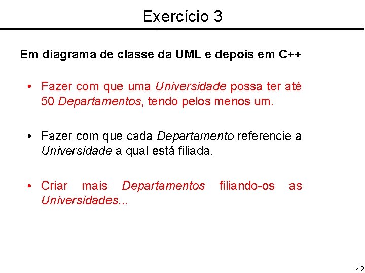 Exercício 3 Em diagrama de classe da UML e depois em C++ • Fazer