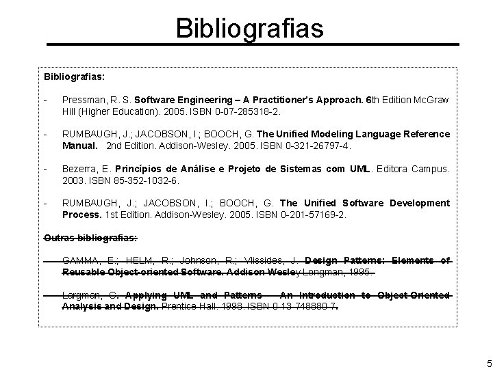 Bibliografias: - Pressman, R. S. Software Engineering – A Practitioner’s Approach. 6 th Edition