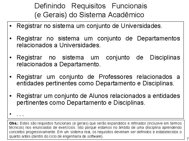 Definindo Requisitos Funcionais (e Gerais) do Sistema Acadêmico • Registrar no sistema um conjunto