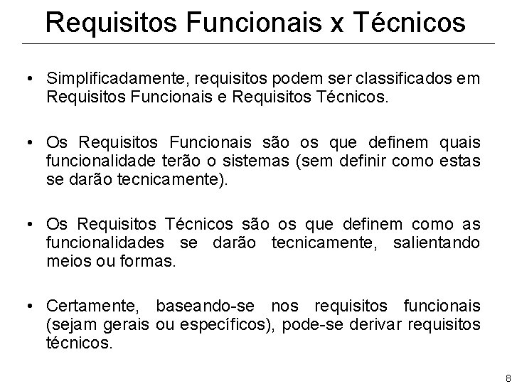 Requisitos Funcionais x Técnicos • Simplificadamente, requisitos podem ser classificados em Requisitos Funcionais e