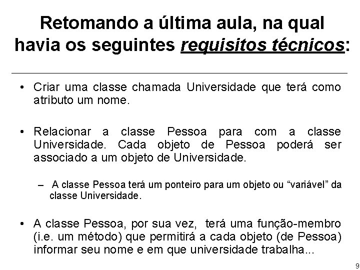 Retomando a última aula, na qual havia os seguintes requisitos técnicos: • Criar uma