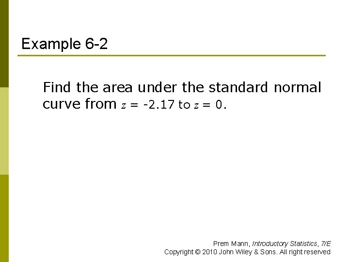 Example 6 -2 Find the area under the standard normal curve from z =