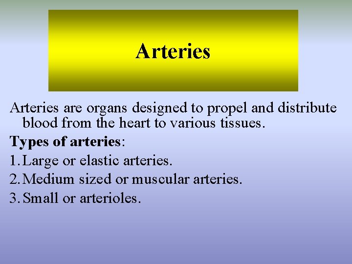 Arteries are organs designed to propel and distribute blood from the heart to various