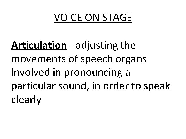 VOICE ON STAGE Articulation - adjusting the movements of speech organs involved in pronouncing