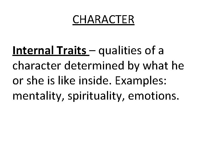 CHARACTER Internal Traits – qualities of a character determined by what he or she