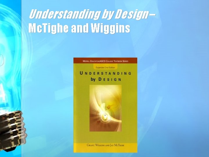 Understanding by Design – Mc. Tighe and Wiggins 