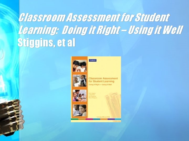 Classroom Assessment for Student Learning: Doing it Right – Using it Well Stiggins, et
