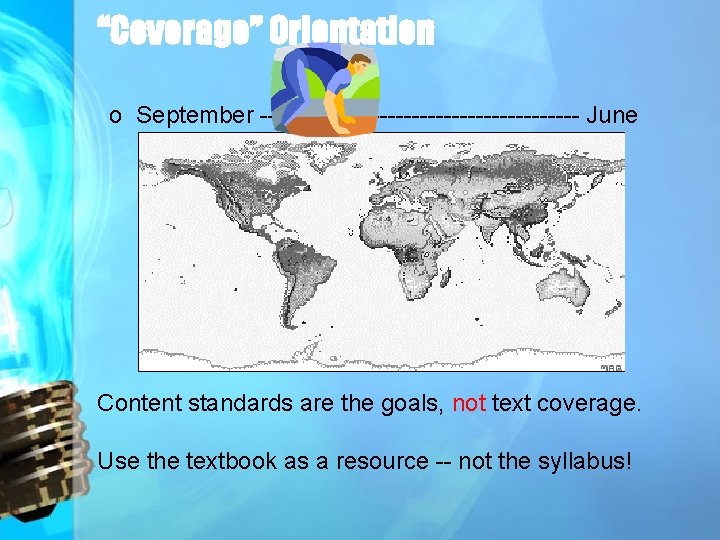 “Coverage” Orientation o September -------------------- June Content standards are the goals, not text coverage.