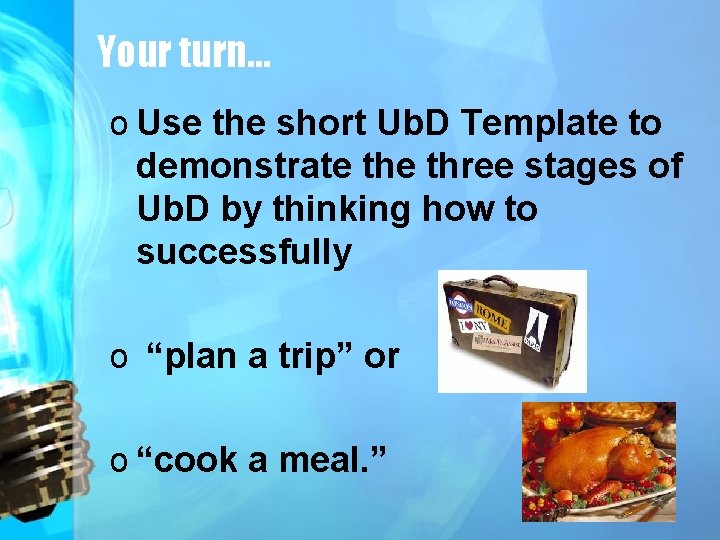 Your turn… o Use the short Ub. D Template to demonstrate three stages of