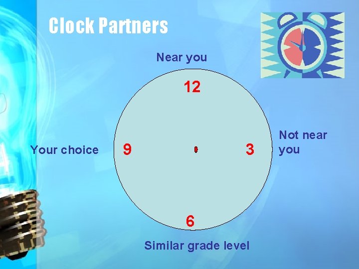 Clock Partners Near you 12 Your choice 9 3 6 Similar grade level Not