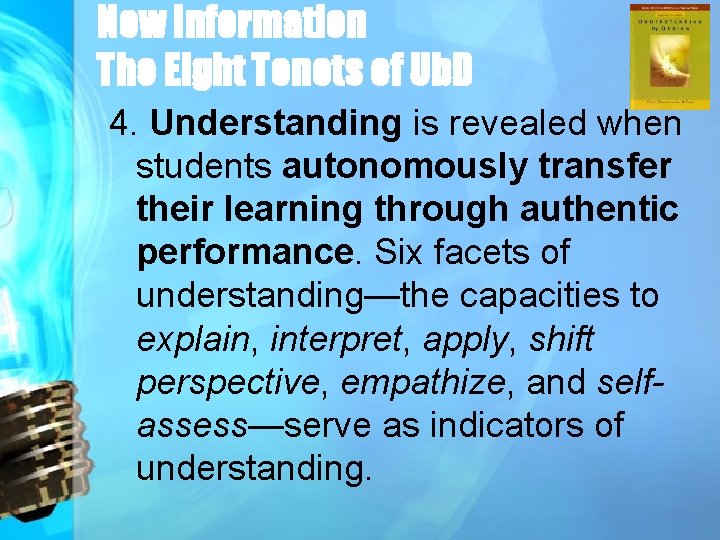 New Information The Eight Tenets of Ub. D 4. Understanding is revealed when students