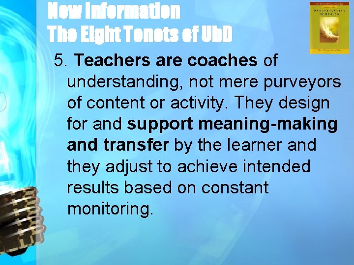 New Information The Eight Tenets of Ub. D 5. Teachers are coaches of understanding,
