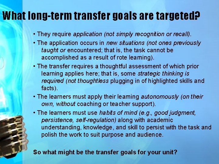 What long-term transfer goals are targeted? • They require application (not simply recognition or