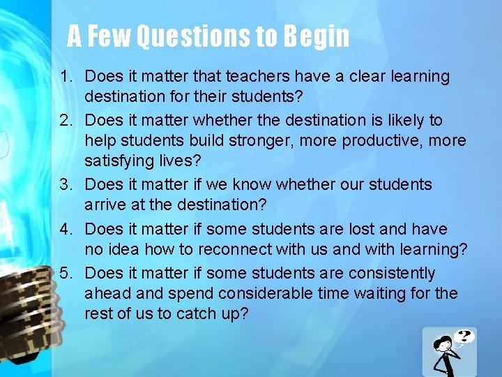 A Few Questions to Begin 1. Does it matter that teachers have a clearning
