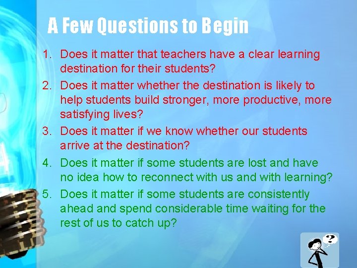 A Few Questions to Begin 1. Does it matter that teachers have a clearning