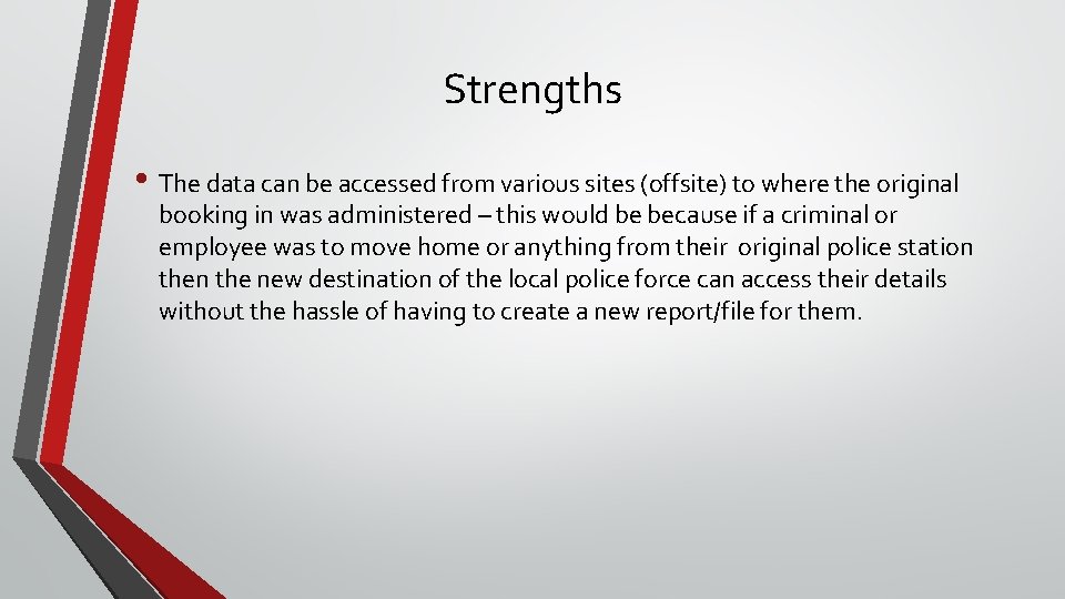 Strengths • The data can be accessed from various sites (offsite) to where the