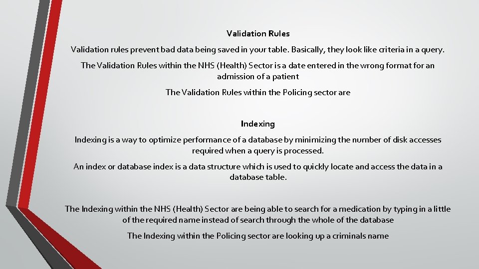 Validation Rules Validation rules prevent bad data being saved in your table. Basically, they