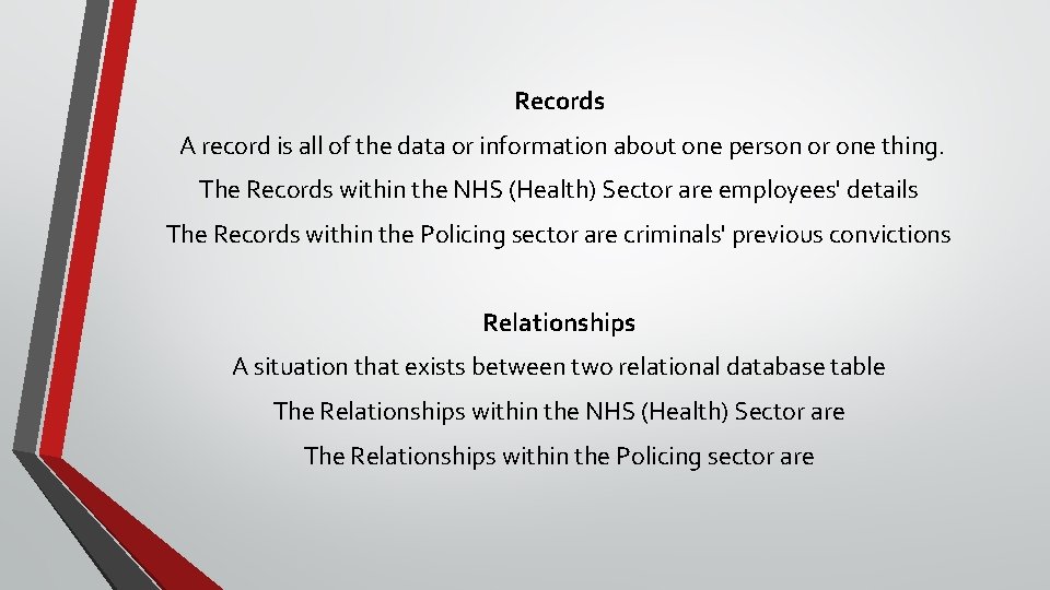 Records A record is all of the data or information about one person or