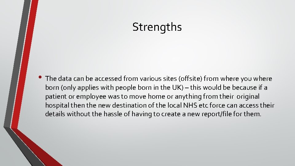 Strengths • The data can be accessed from various sites (offsite) from where you