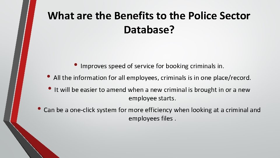 What are the Benefits to the Police Sector Database? • Improves speed of service