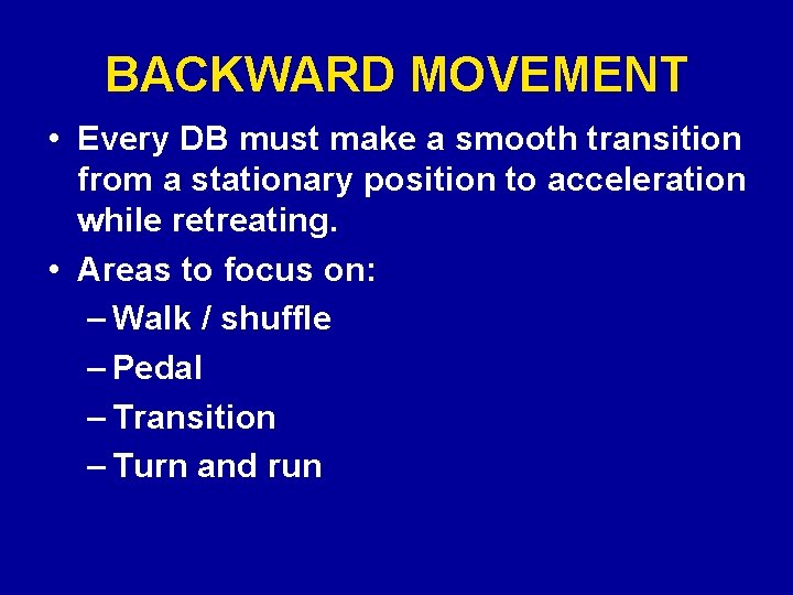 BACKWARD MOVEMENT • Every DB must make a smooth transition from a stationary position