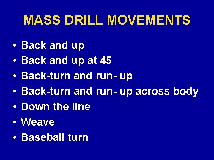 MASS DRILL MOVEMENTS • • Back and up at 45 Back-turn and run- up