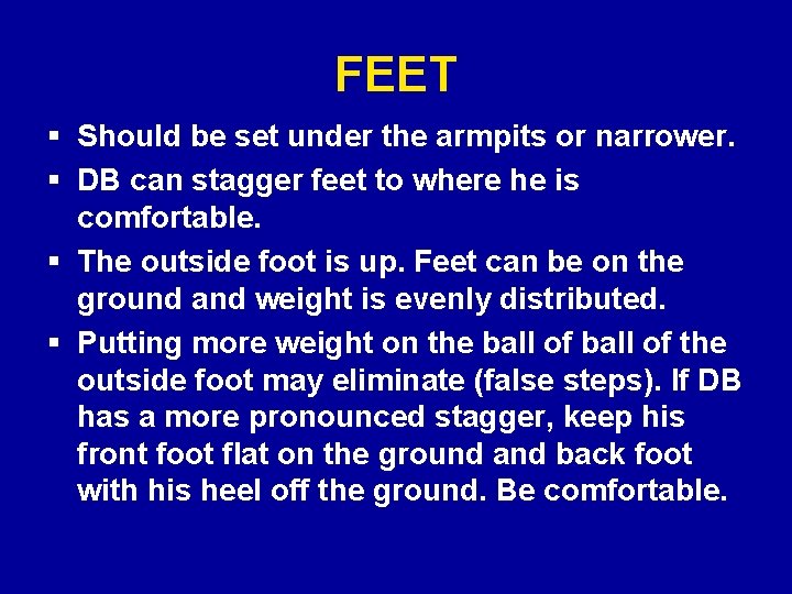 FEET § Should be set under the armpits or narrower. § DB can stagger