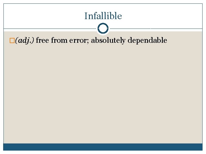 Infallible �(adj. ) free from error; absolutely dependable 