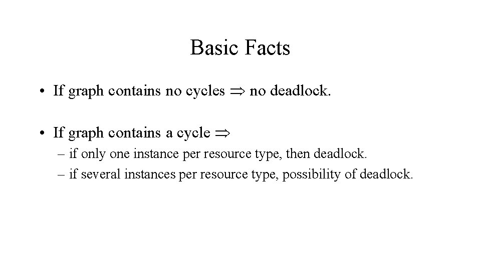 Basic Facts • If graph contains no cycles no deadlock. • If graph contains