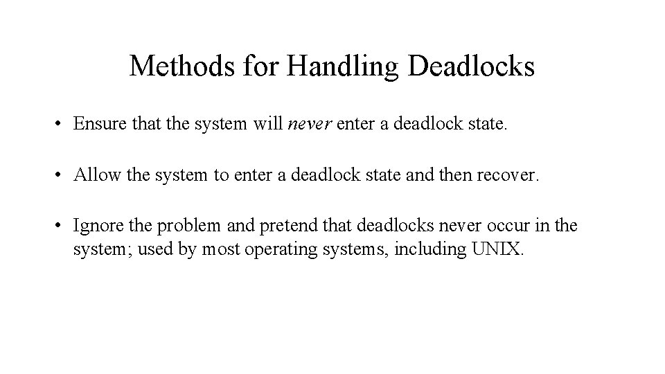 Methods for Handling Deadlocks • Ensure that the system will never enter a deadlock