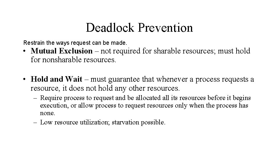 Deadlock Prevention Restrain the ways request can be made. • Mutual Exclusion – not