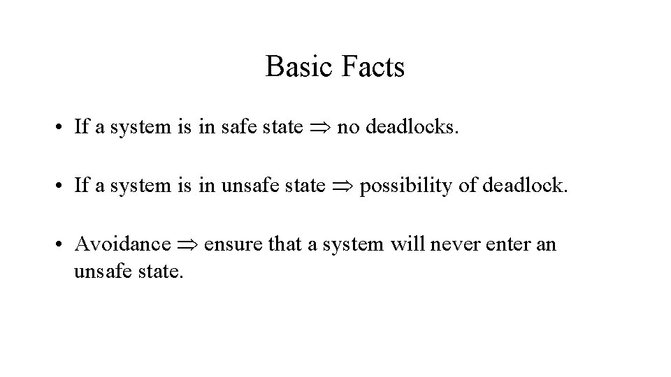 Basic Facts • If a system is in safe state no deadlocks. • If