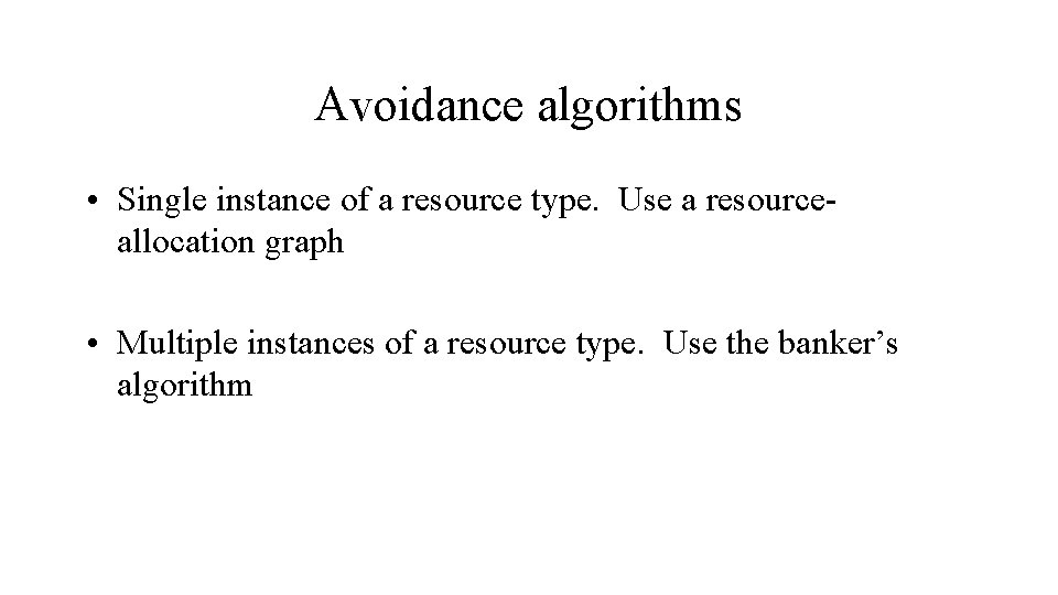 Avoidance algorithms • Single instance of a resource type. Use a resourceallocation graph •