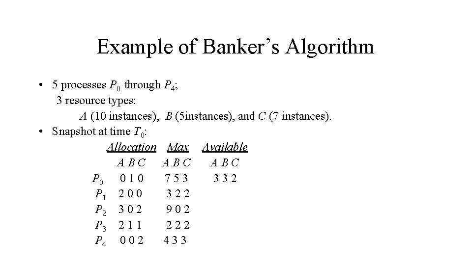 Example of Banker’s Algorithm • 5 processes P 0 through P 4; 3 resource