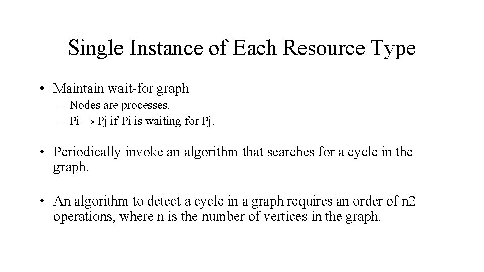 Single Instance of Each Resource Type • Maintain wait-for graph – Nodes are processes.