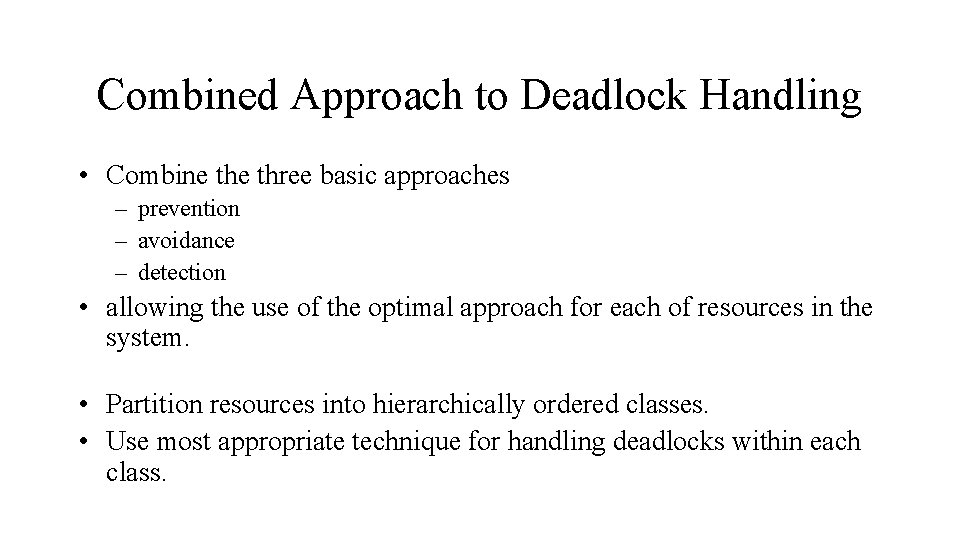 Combined Approach to Deadlock Handling • Combine three basic approaches – prevention – avoidance
