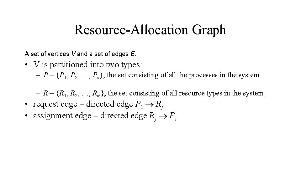 Resource-Allocation Graph A set of vertices V and a set of edges E. •