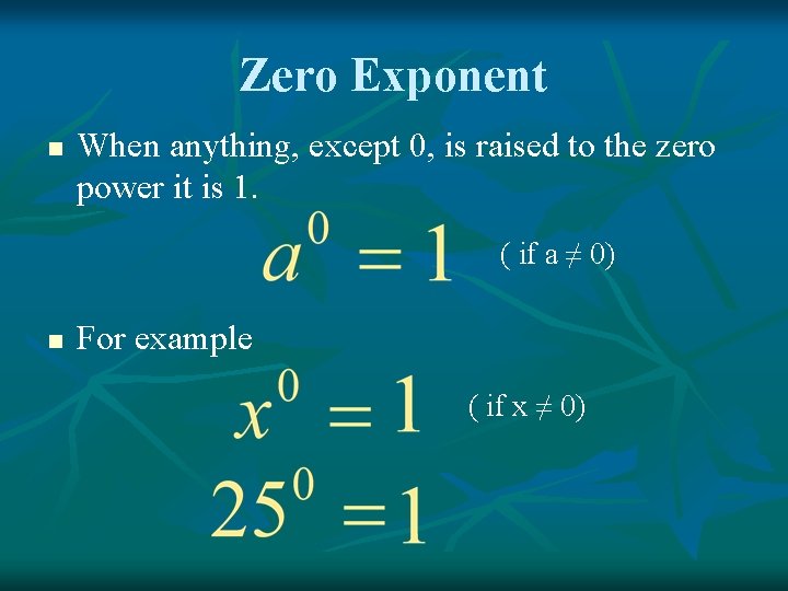 Zero Exponent n When anything, except 0, is raised to the zero power it